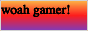 woahgamerbutton.gif
