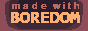 madewithboredom.png