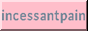 incessantpain.png