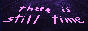 there-is-still-time.gif