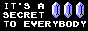 it's%20a%20secret%20to%20everybody.gif