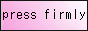 pressfirmly.gif