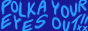polka-your-eyes-out.png